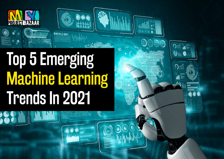 Top 5 Emerging Machine Learning Trends 2021
